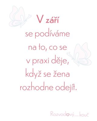 ROZVOD KROK ZA KROKEM Emoce a realita jsou dvě různé roviny – a obě mají v procesu rozchodu své místo. V srpnu jsme se...